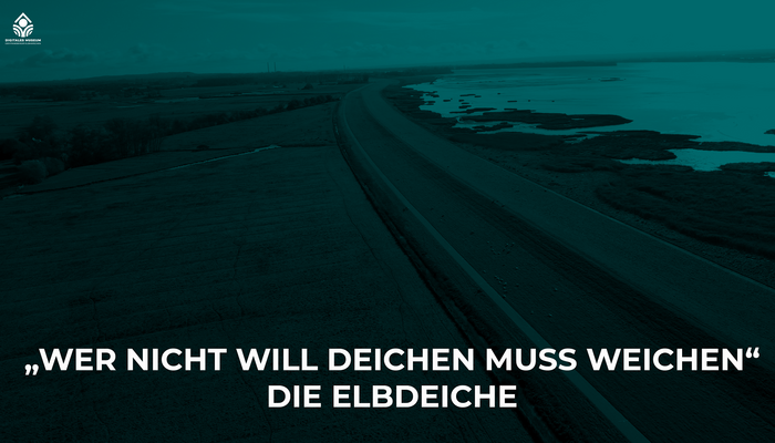 "Wer nicht deichen will muss weichen"  Die Elbdeiche